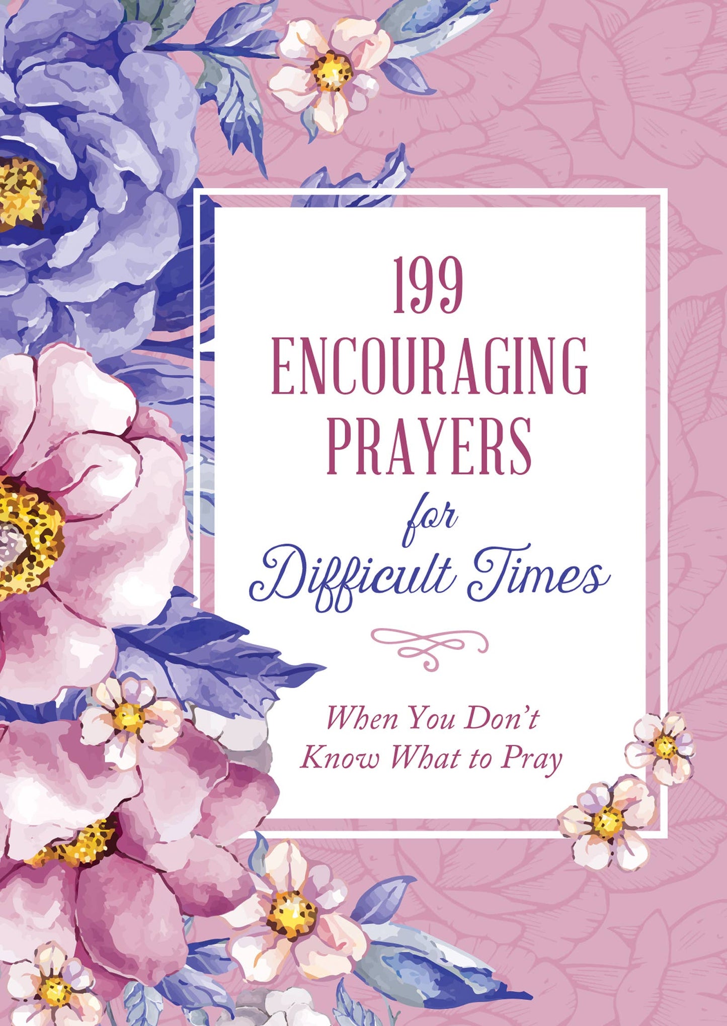 199 Encouraging Prayers for Difficult Times/Don't Know..Pray