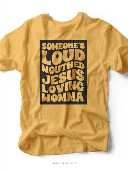 Someone's Loud Mouthed Jesus Lovin' Momma