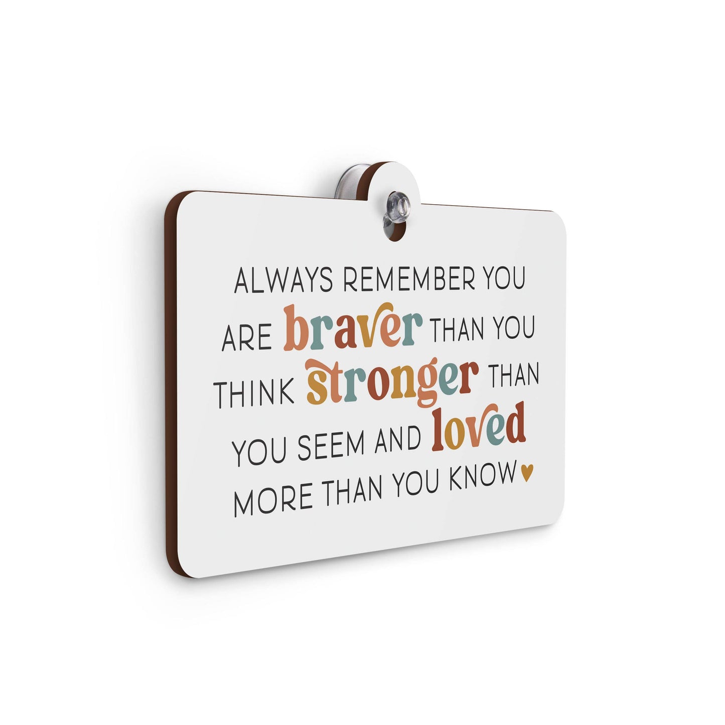 Always Remember You Are Braver Than You Think Suction Sign